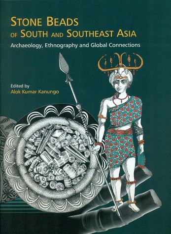 Stone beads of South and Southeast Asia: archaeology, ethnography and global connections, ed. by Alok Kumar Kanungo - Retail Maharaj