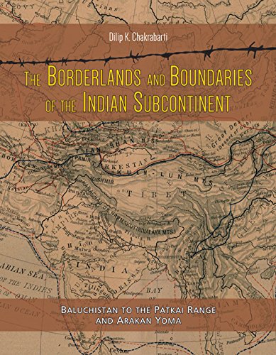 The borderlands and boundaries of the Indian subcontinent: Baluchistan to the Patkai Range and Arakan Yoma - Retail Maharaj