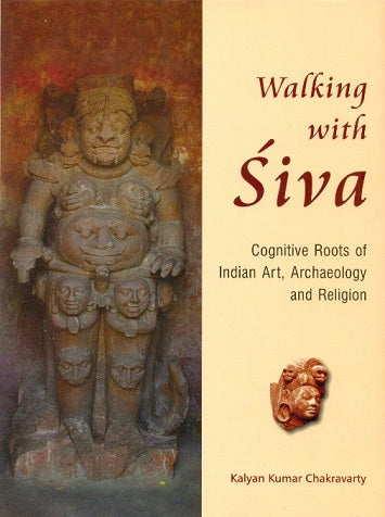 Walking with Siva: cognitive roots of Indian art, archaeology and religion, 2 vols. with reference to Tala and Daksina Kosala - Retail Maharaj