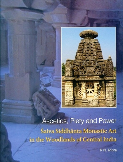 Ascetics, piety and power: Saiva siddhanta monastic art in the woodlands of Central Asia - Retail Maharaj