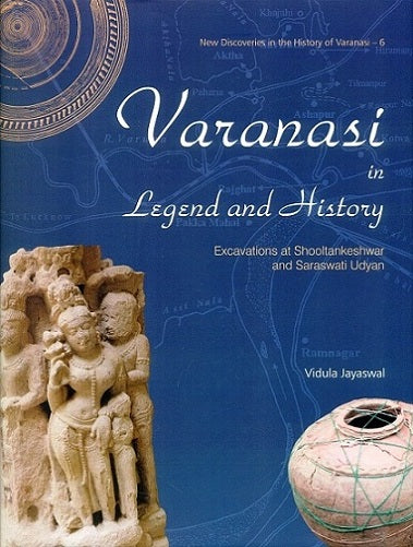 Varanasi in legend and history: excavations at Shooltankeshwar and Saraswati Udyan - Retail Maharaj