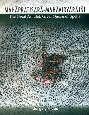 Mahapratisara-Mahavidyarajni: the great amulet, great queen of spells, intro., critical editions and annotated tr., by Gergely Hidas - Retail Maharaj