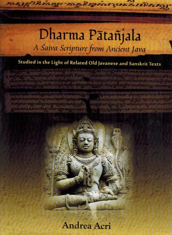Dharma Patanjala: a Saiva Scripture from Ancient Java, Studied in the Light of Related Old Javanese and Sanskrit Texts, rev. edn. - Retail Maharaj