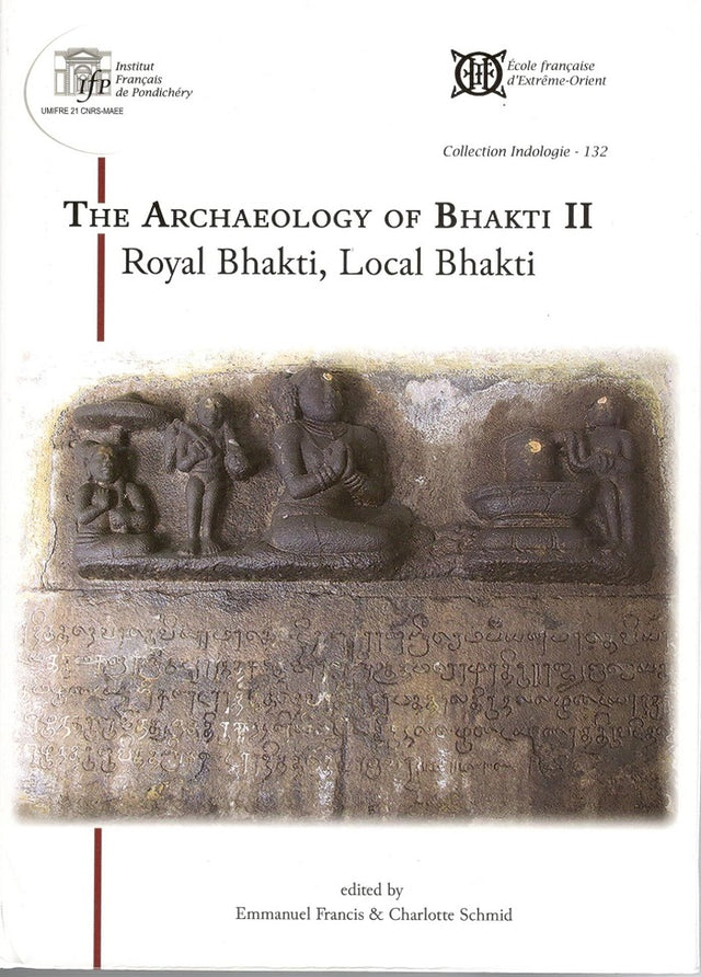 The archaeology of Bhakti II: Royal Bhakti, local Bhakti, ed. by Emmanuel Francis & Charlotte Schmid - Retail Maharaj