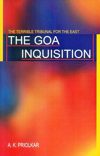 The Goa inquisition: being a quatercentenary commemoration study of the inquisition in India, 2nd reprin