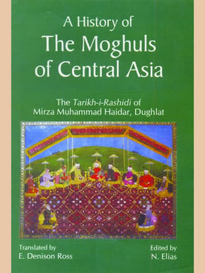 A HISTORY OF THE MOGHULS OF CENTRAL ASIA: The Tarikh-i-Rashidi of Mirza Mummad Haidar, Dughlat (Set of 2 Vols.) - Retail Maharaj