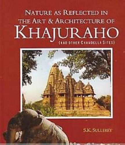 Nature as reflected in the art and architecture of Khajuraho and other Chandella sites - Retail Maharaj