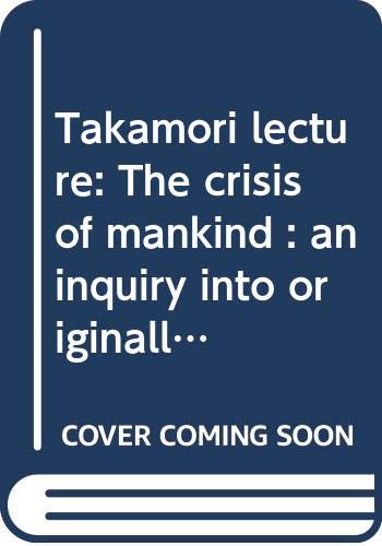 Takamori lecture: the crisis of mankind: an inquiry into originality/novelty, power/violence, foreword by Rama P. Coomaraswamy - Retail Maharaj