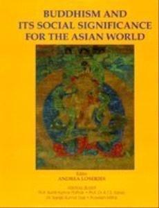 Buddhism and its social significance for the Asian world: proceedings of the first international conference of the Centre for Buddhist Studies 2007