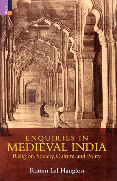 Enquiries in medieval India: religion, society, culture and polity