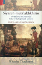Siyarul-mutaakhkhirin: the history of latter days: India in the eighteenth century, with a foreword, - Retail Maharaj