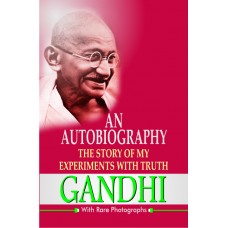 An Autobiography: The Story of My Experiments with Truth (With Rare Photographs), 1/Ed. - Retail Maharaj