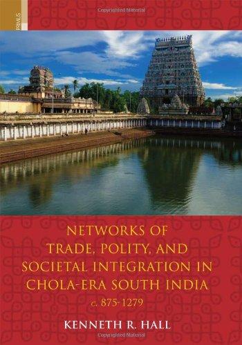 Networks of trade, polity and societal integration in Chola-era South India c.875-1279 - Retail Maharaj
