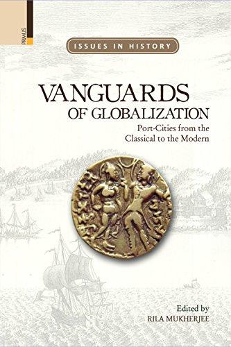 Vanguards of globalization: port-cities from the classical to the modern, - Retail Maharaj