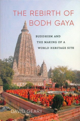 The rebirth of Bodh Gaya: Buddhism and the making of a world heritage site - Retail Maharaj