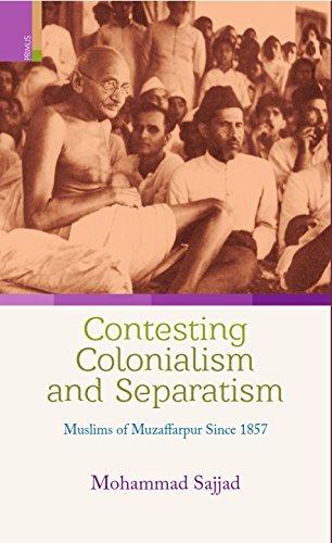 Contesting colonialism and separatism: Muslims of Muzaffarpur since 1857