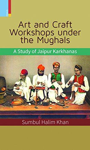 Art and craft workshops under the Mughals: a study of Jaipur karkhanas