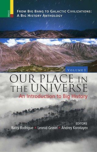 From Big Bang to Galactic civilizations: a big history anthology, Vol.I: Our place in the universe: an introduction to Big History,