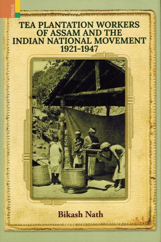 Tea plantation workers of Assam and the Indian national movement 1921-1947