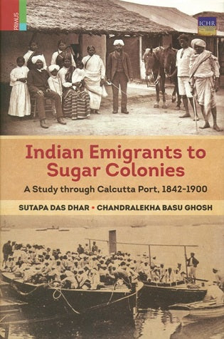 Indian emigrants to sugar colonies: a study through Calcutta port, 1842-1900 - Retail Maharaj