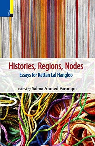 Histories, regions, nodes: essays for Rattan Lal Hangloo