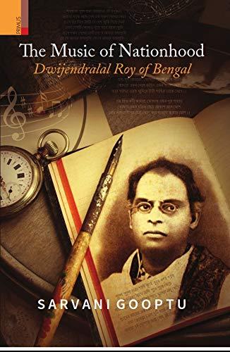 The music of nationhood: Dwijendralal Roy of Bengal