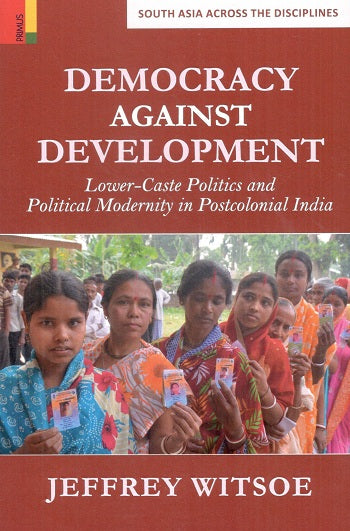 Democracy against development: lower-caste politics and political modernity in postcolonial India - Retail Maharaj