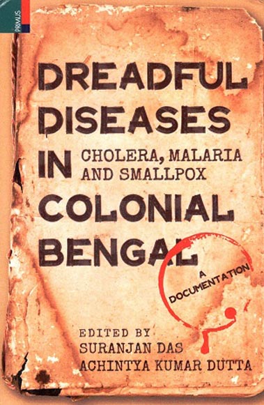 Dreadful diseases in Colonial Bengal: Cholera, Malaria and Smallpox, a documentation