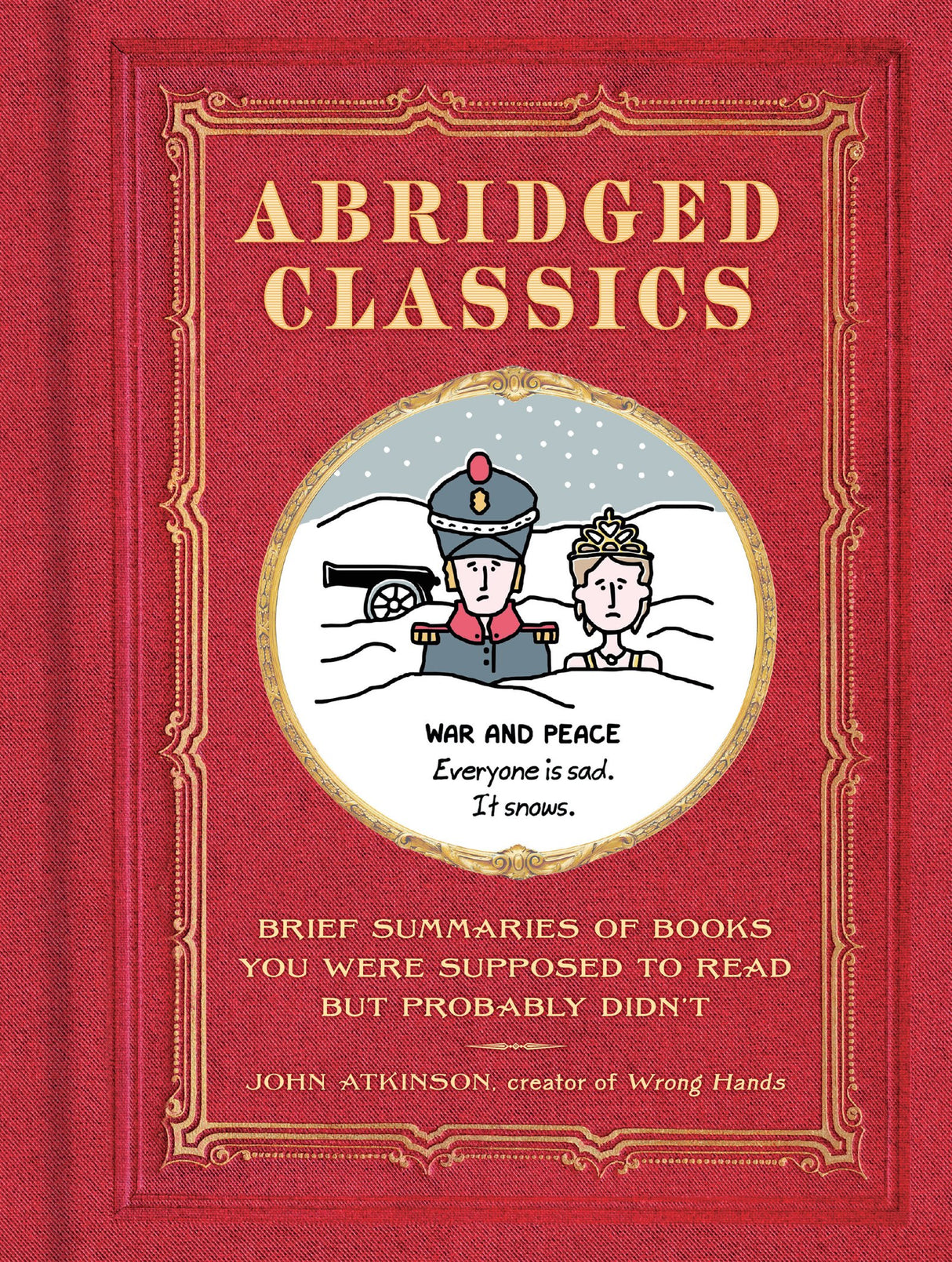 Abridged Classics: Brief Summaries of Books You Were Supposed to Read But Probably Didn’t: Brief Summaries of Books You Were Supposed to Read but Probably Didn't