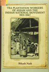 Tea Plantation Workeps of Assam and the Indian National Movement 1921-1947 - Retail Maharaj