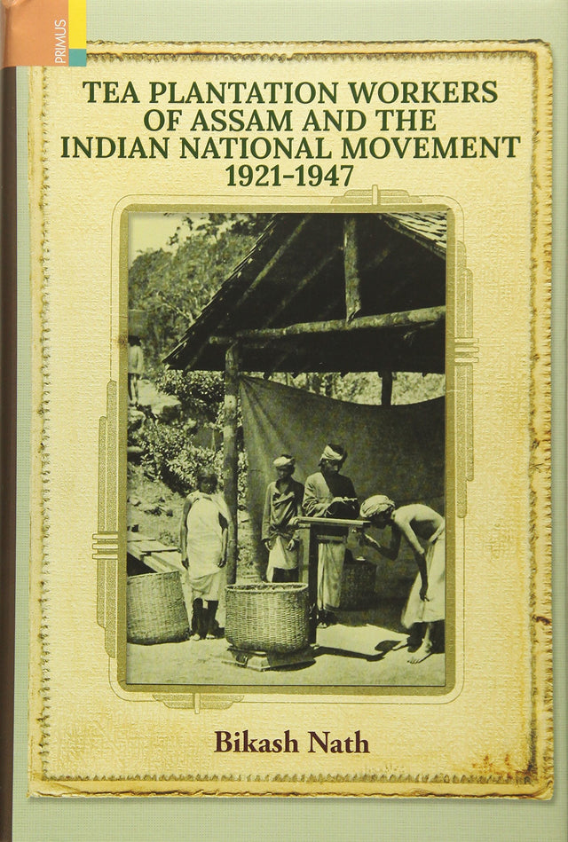 Tea Plantation Workeps of Assam and the Indian National Movement 1921-1947 - Retail Maharaj