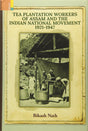 Tea Plantation Workeps of Assam and the Indian National Movement 1921-1947 - Retail Maharaj