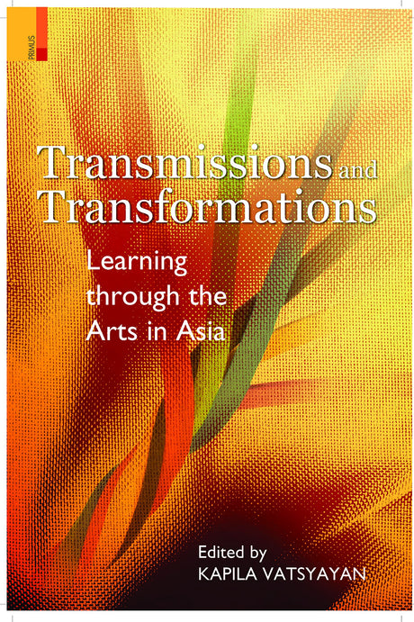 TRANSMISSIONS AND TRANSFORMATIONS - LEARNING THROUGH THE ARTS IN ASIA - Retail Maharaj