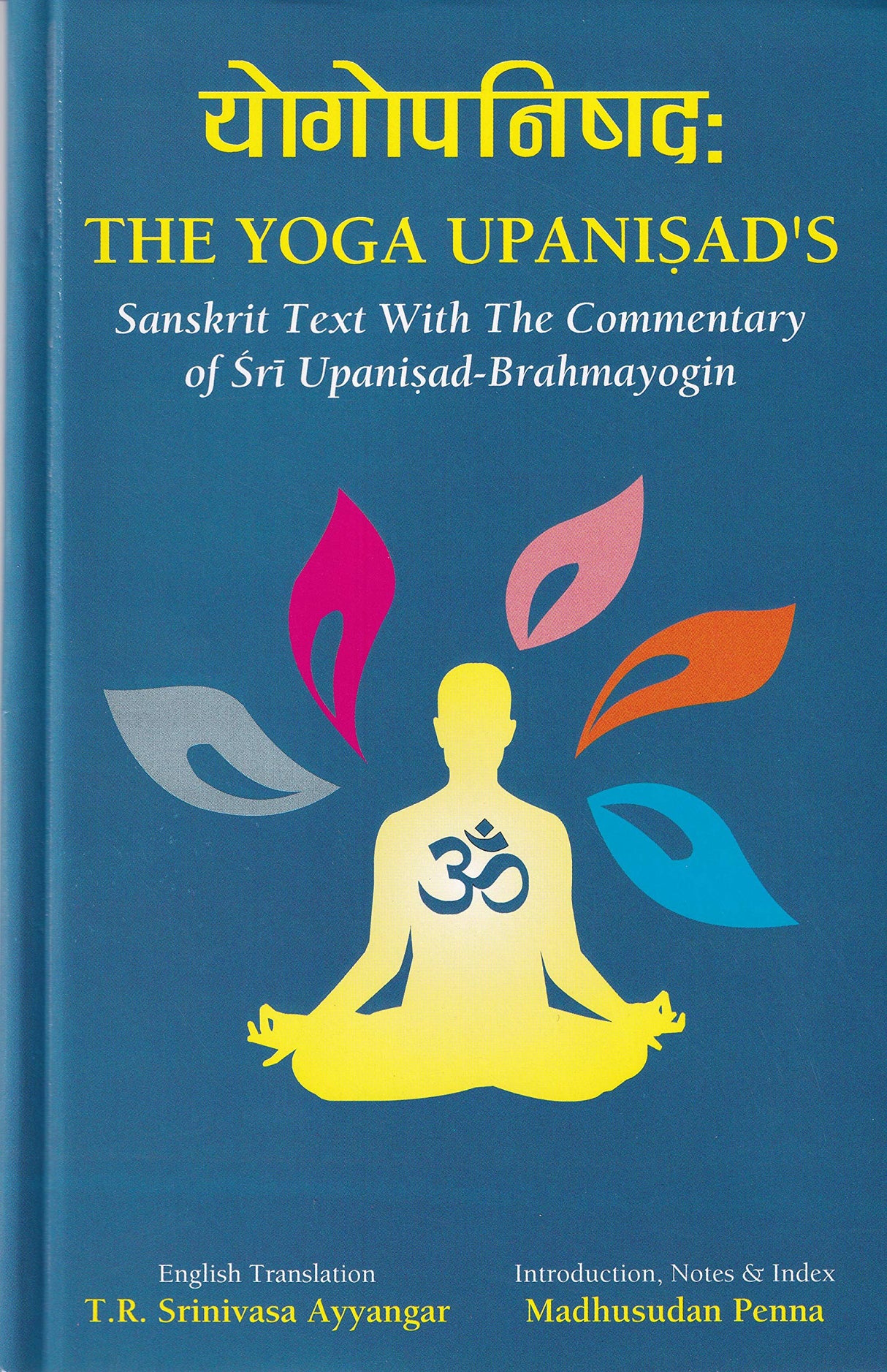 The Yoga Upanishad's (Sanskrit Text with the commentary of Sri Upanisad Brahmayogin, English Translation, Notes and Index) [Hardcover] Madhusudan Penna - Retail Maharaj