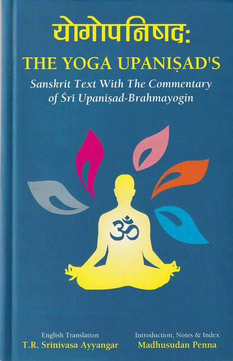 The Yoga Upanishad's (Sanskrit Text with the commentary of Sri Upanisad Brahmayogin, English Translation, Notes and Index) [Hardcover] Madhusudan Penna - Retail Maharaj