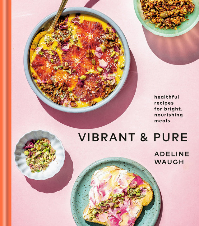 Vibrant and Pure: Healthful Recipes for Bright, Nourishing Meals from @vibrantandpure: A Cookbook - Retail Maharaj