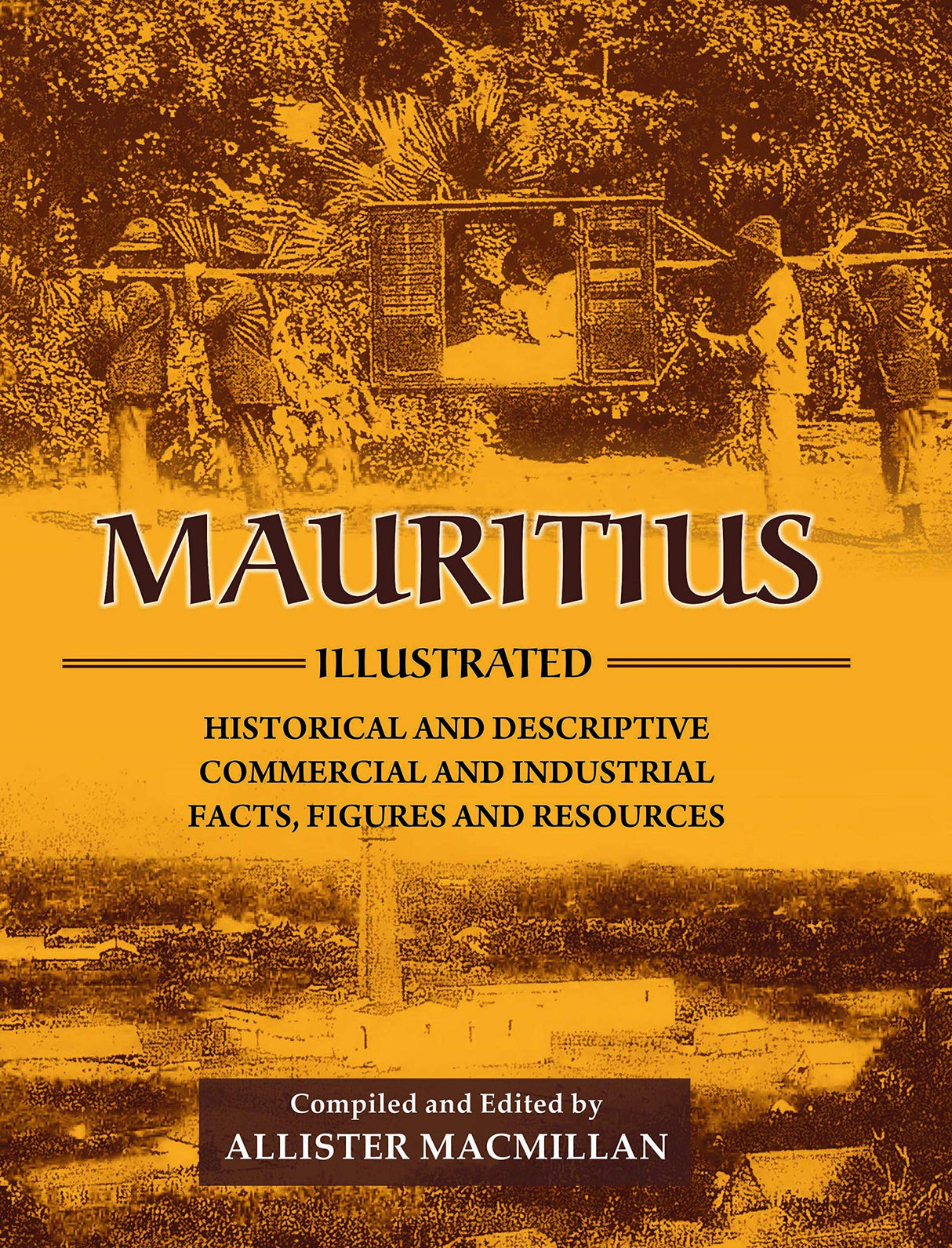 Mauritius Illustrated: Historical and Descriptive; Commercial and Industrial; Facts, Figures and Resources Reprint of 1914 - Retail Maharaj