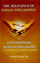 The Relevance of Indian Philosophy to Contemporary Western Philosophy (An Anthology of Seminar Papers) - Retail Maharaj