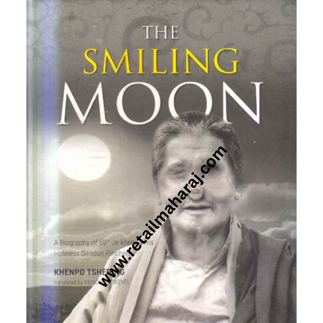 the smiling moon A Biography of 69th Je Khenpo, His Holiness Gendun Rinchen - Retail Maharaj