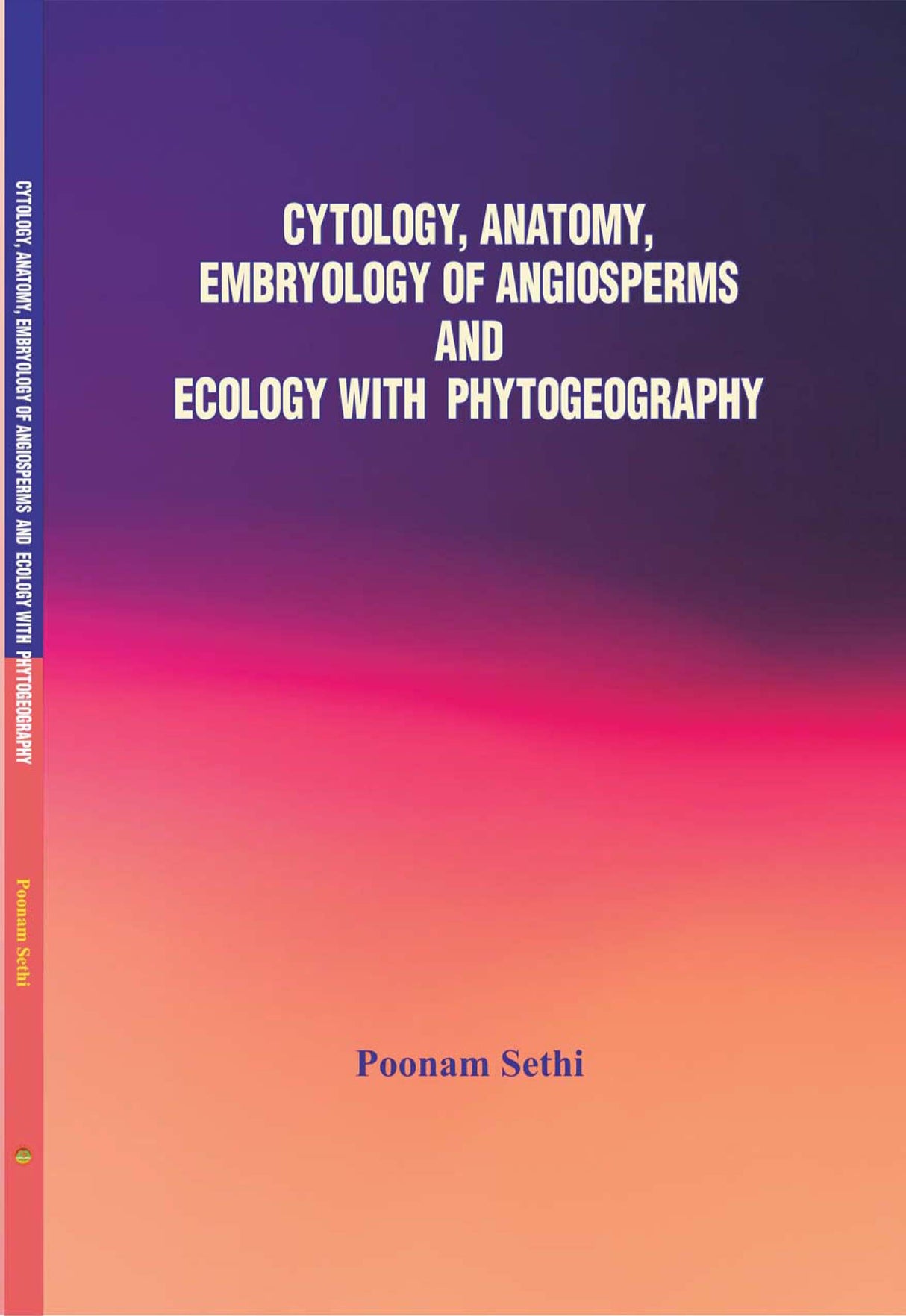 Cytology, Anatomy, Embryology Of Angiosperms And Ecology With Phytogeography (poonam sethi)