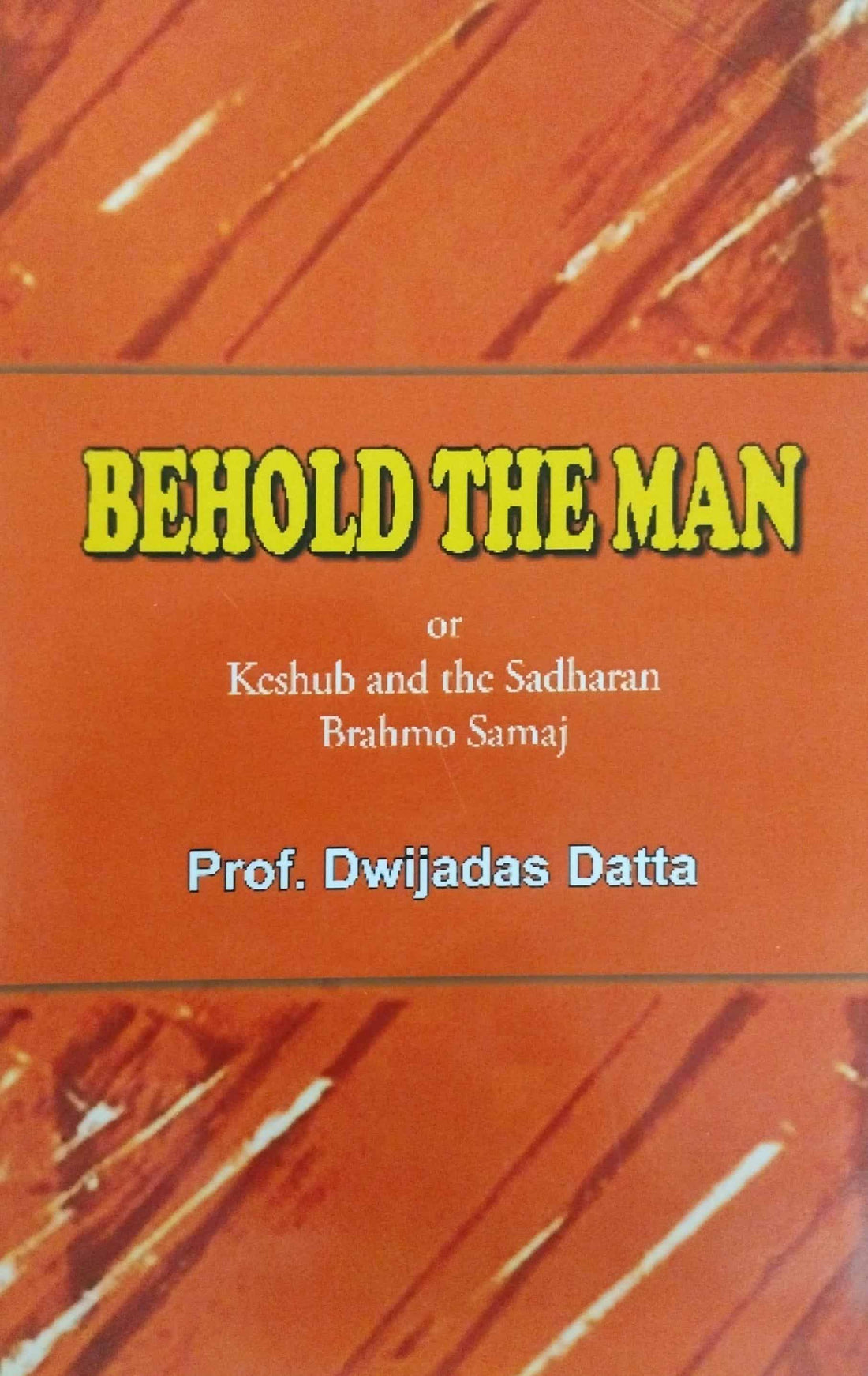 Behold The Man or Keshub and the Sadharan Brahmo Samaj (English Version) - Retail Maharaj