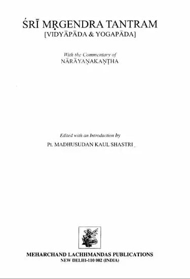 Sri Mrgendra Tantram (Vidyapada &amp; Yogapada) With the Commentary of Narayanakanth (An Old and Rare Book)