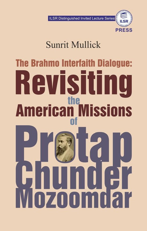 The Brahmo Interfaith Dialogue: Revisiting the American Missions of Protap Chunder Mozoomdar (English Version) - Retail Maharaj