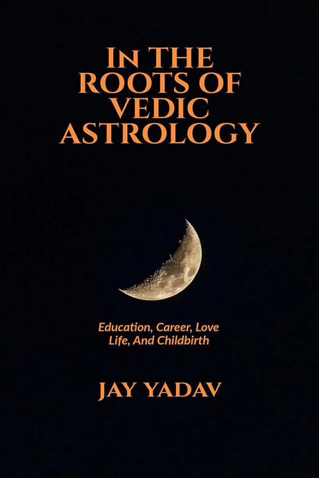 In The Roots Of Vedic Astrology [English] By Jay Yadav - Retail Maharaj