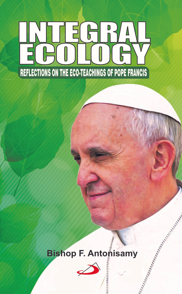 Integral Ecology: REFLECTIONS ON THE ECO-TEACHINGS OF POPE FRANCIS - Retail Maharaj