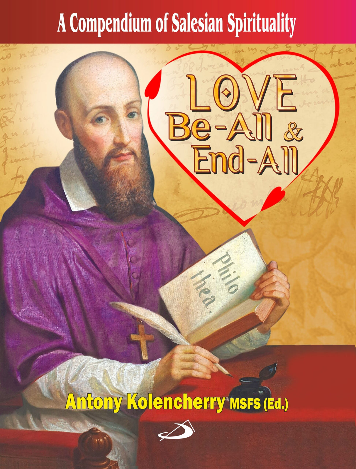 Love, Be-All and End-All – Sub Title A Compendium of Salesian Spirituality - Retail Maharaj