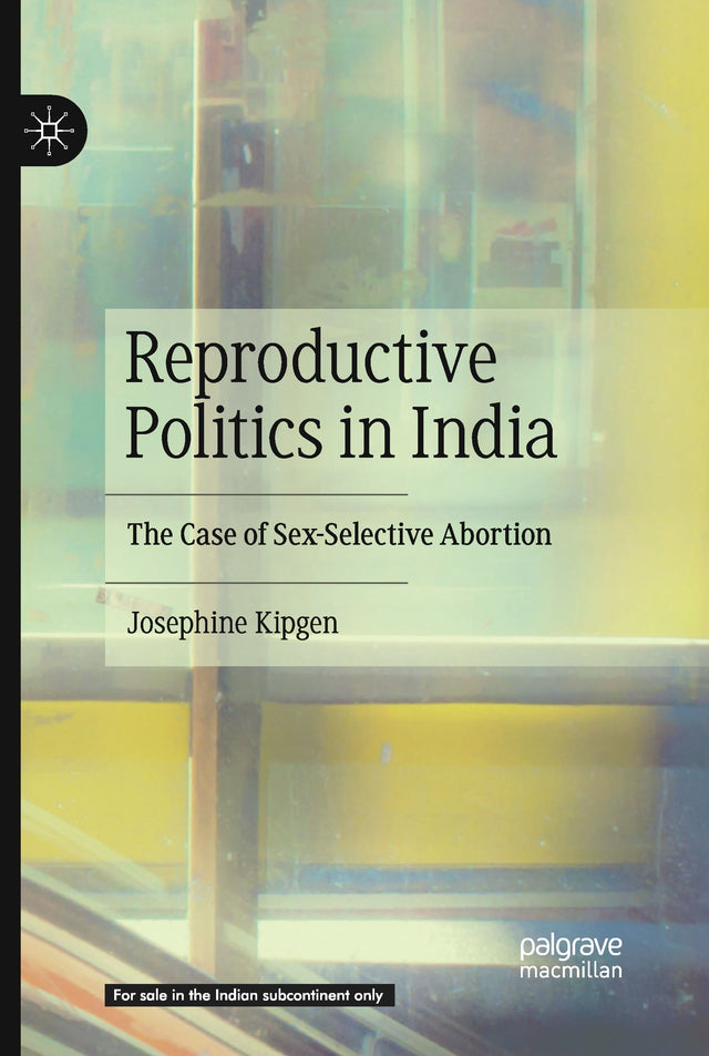 REPRODUCTIVE POLITICS IN INDIA: THE CASE OF SEX-SELECTIVE ABORTION - Retail Maharaj
