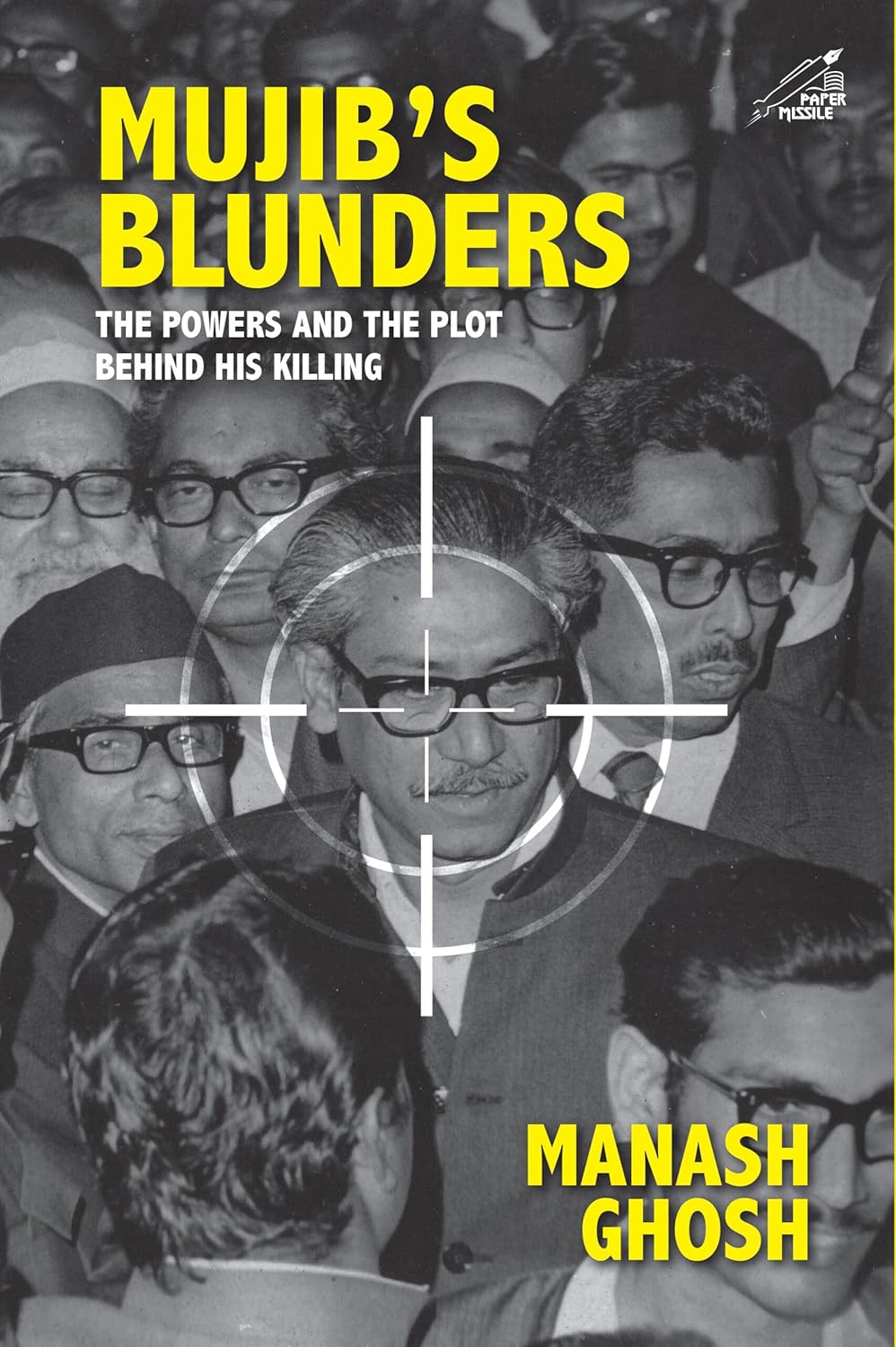 Mujib's Blunders [The Power and The Plot Behind His Killing] (English Version)