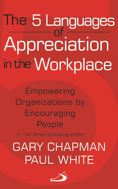 The 5 Languages of Appreciation in the Workplace: Empowering Organizations by Encouraging People - Retail Maharaj