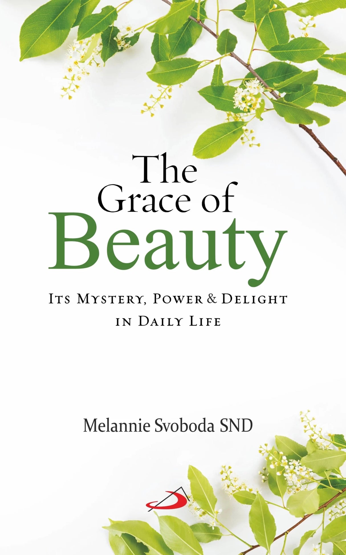 The Grace Of Beauty: Its Mystery, Power, and Delight in Daily Life - Retail Maharaj